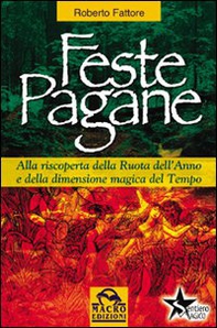 Feste pagane. Alla riscoperta della ruota dell'anno e della dimensione magica del tempo - Librerie.coop