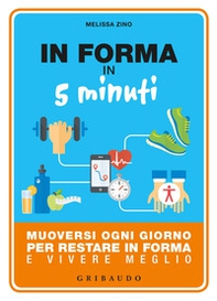 In forma in 5 minuti. Muoversi ogni giorno per restare in forma e vivere meglio - Librerie.coop