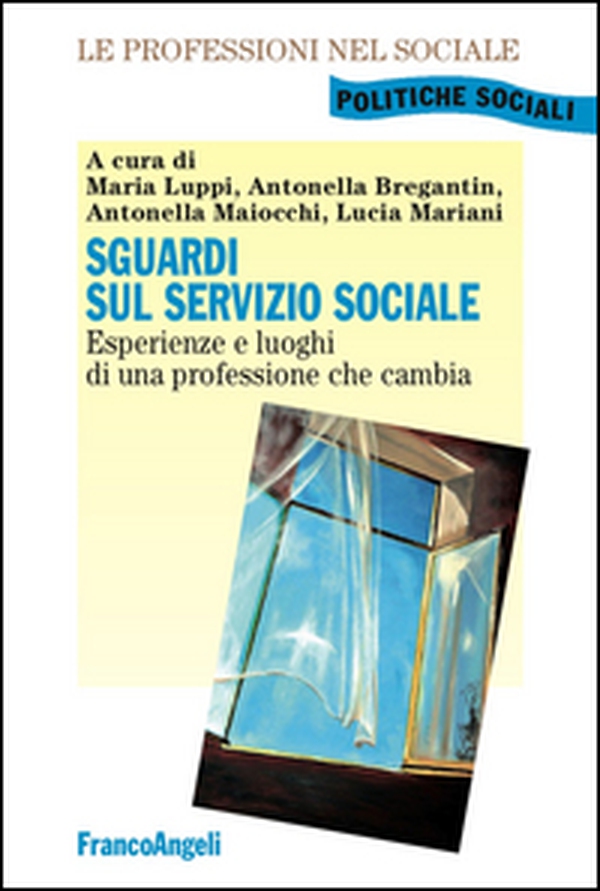 Sguardi sul servizio sociale. Esperienze e luoghi di una professione che cambia - Librerie.coop Sguardi sul servizio sociale. Esperienze e luoghi di una professione che cambia - Librerie.coop
