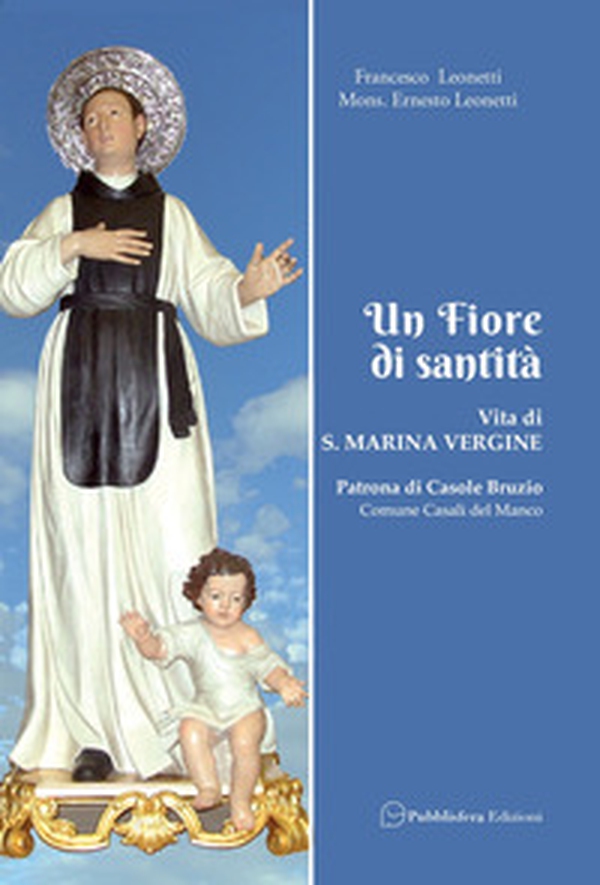 Un fiore di santità. Vita di S. Marina Vergine patrona di Casole Bruzio - Librerie.coop Un fiore di santità. Vita di S. Marina Vergine patrona di Casole Bruzio - Librerie.coop