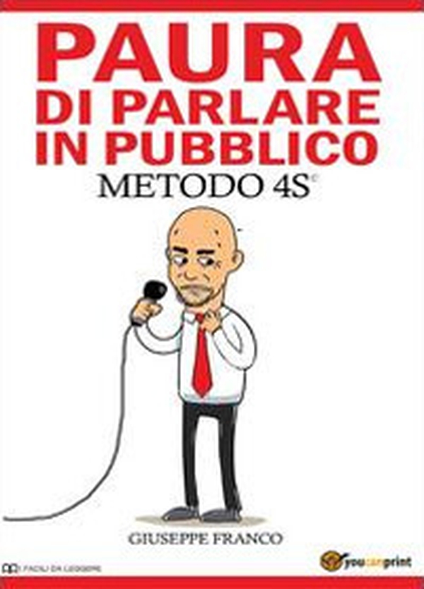 Paura di parlare in pubblico. Metodo 4S© - Librerie.coop Paura di parlare in pubblico. Metodo 4S© - Librerie.coop