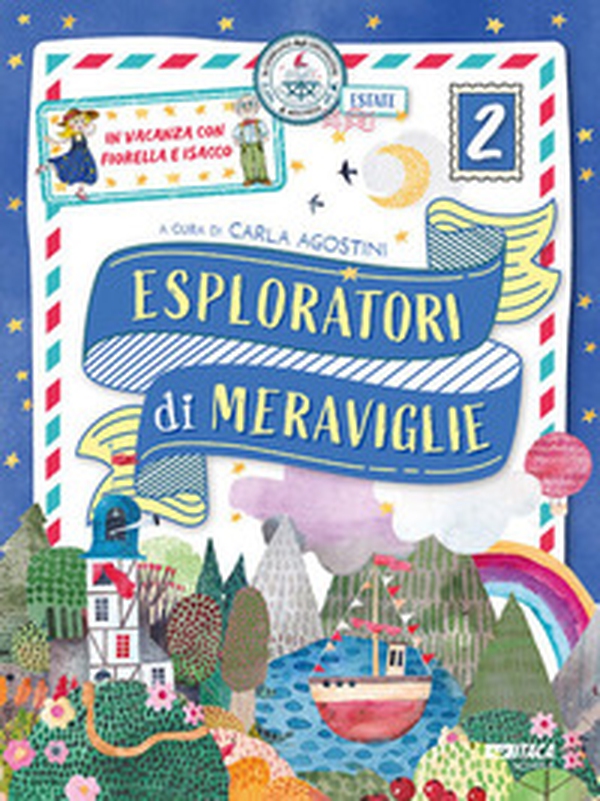 Esploratori di meraviglie. In vacanza con Fiorella e Isacco. Per la scuola primaria - Librerie.coop