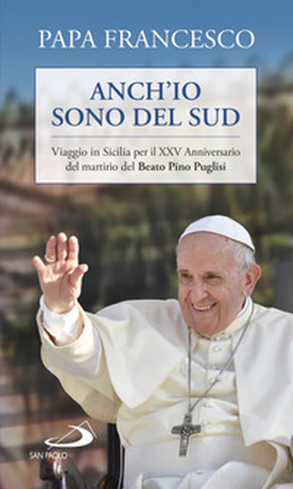 Anch'io sono del sud. Viaggio in Sicilia per il XXV Anniversario del martirio del beato Pino Puglisi - Librerie.coop Anch'io sono del sud. Viaggio in Sicilia per il XXV Anniversario del martirio del beato Pino Puglisi - Librerie.coop