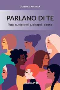 Parlano di te. Tutto quello che i tuoi capelli dicono - Librerie.coop