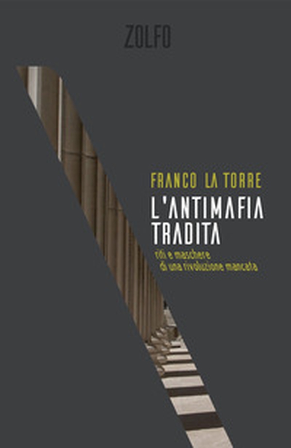 L'antimafia tradita. Riti e maschere di una rivoluzione mancata - Librerie.coop L'antimafia tradita. Riti e maschere di una rivoluzione mancata - Librerie.coop