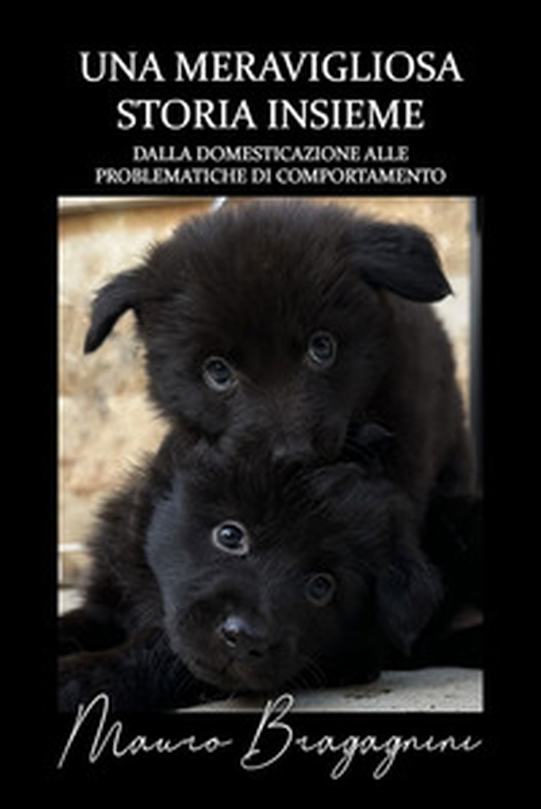 Una meravigliosa storia insieme. Dalla domesticazione alle problematiche di comportamento - Librerie.coop Una meravigliosa storia insieme. Dalla domesticazione alle problematiche di comportamento - Librerie.coop