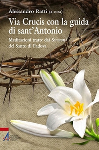 Via crucis con la guida di sant'Antonio. Meditazioni tratte dai sermoni del Santo di Padova - Librerie.coop