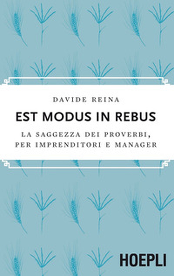 Est modus in rebus. La saggezza dei proverbi, per imprenditori e manager - Librerie.coop Est modus in rebus. La saggezza dei proverbi, per imprenditori e manager - Librerie.coop