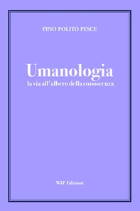 Umanologia. La via all'albero della conoscenza - Librerie.coop