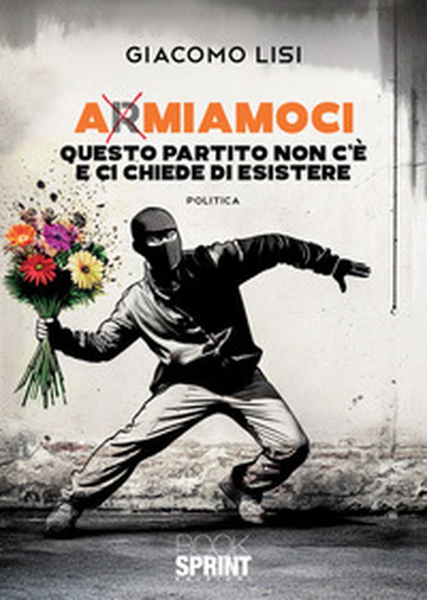 A(r)miamoci. Questo partito non c'è e ci chiede di esistere - Librerie.coop A(r)miamoci. Questo partito non c'è e ci chiede di esistere - Librerie.coop