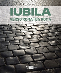 Iubila. Verso Roma / da Roma. Catalogo della mostra (Monaco di Baviera, 13-28 novembre 2025). Ediz. italiana e inglese - Librerie.coop