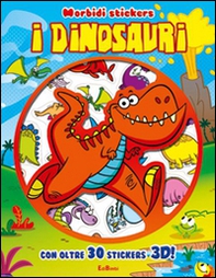 I dinosauri. Morbidi stickers. Con adesivi - Librerie.coop