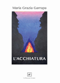 L'acchiatura. Rovistando tra le pagine di una vita - Librerie.coop