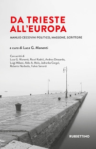 Da Trieste all'Europa. Manlio Cecovini politico, massone, scrittore - Librerie.coop