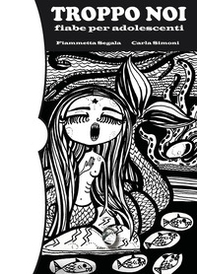 Troppo noi. Fiabe per adolescenti - Librerie.coop