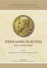 Efrem Maria da Kcynia. Vita e opere d'arte - Librerie.coop