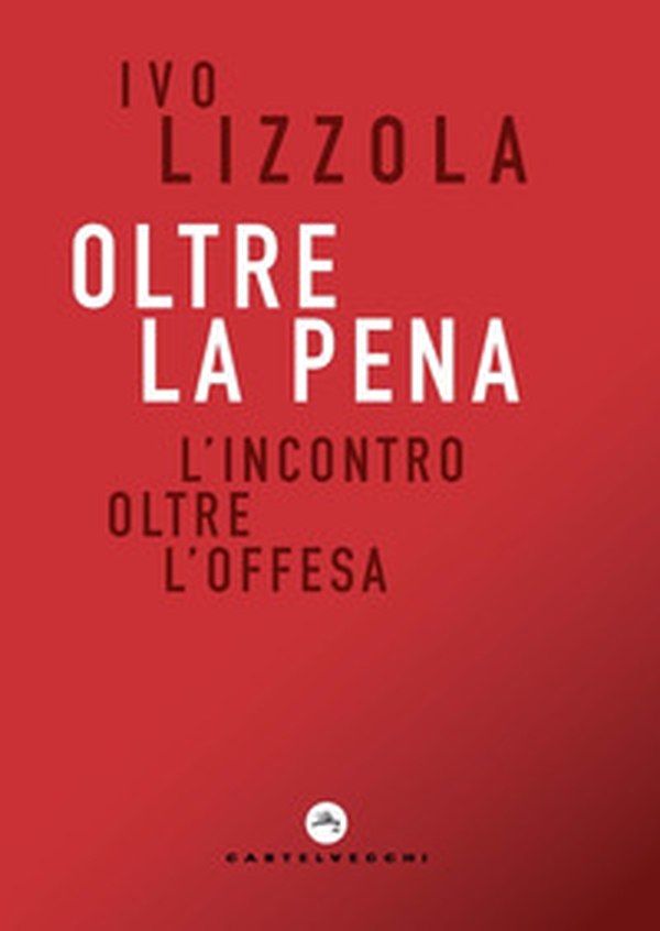 Oltre la pena. L'incontro oltre l'offesa - Librerie.coop Oltre la pena. L'incontro oltre l'offesa - Librerie.coop