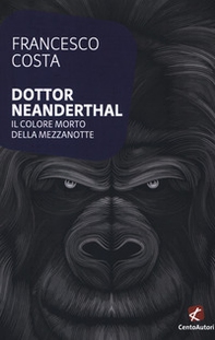 Dottor Neanderthal. Il colore morto della mezzanotte - Librerie.coop Dottor Neanderthal. Il colore morto della mezzanotte - Librerie.coop
