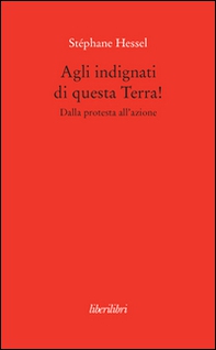Agli indignati di questa Terra! Dalla protesta all'azione - Librerie.coop