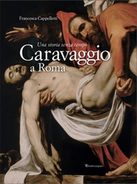 Caravaggio a Roma. Una storia senza tempo - Librerie.coop