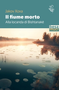 Il fiume morto. Alla locanda di Bishtanake - Librerie.coop