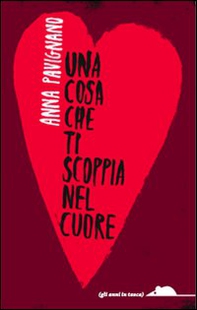 Una cosa che ti scoppia nel cuore - Librerie.coop Una cosa che ti scoppia nel cuore - Librerie.coop