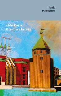 Aldo Rossi. Il teatro e la città - Librerie.coop Aldo Rossi. Il teatro e la città - Librerie.coop