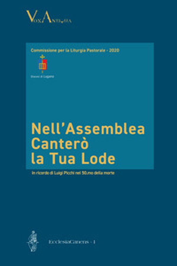 Nell'assemblea canterò la tua lode. In ricordo di Luigi Picchi nel 50.mo anno della morte - Librerie.coop Nell'assemblea canterò la tua lode. In ricordo di Luigi Picchi nel 50.mo anno della morte - Librerie.coop