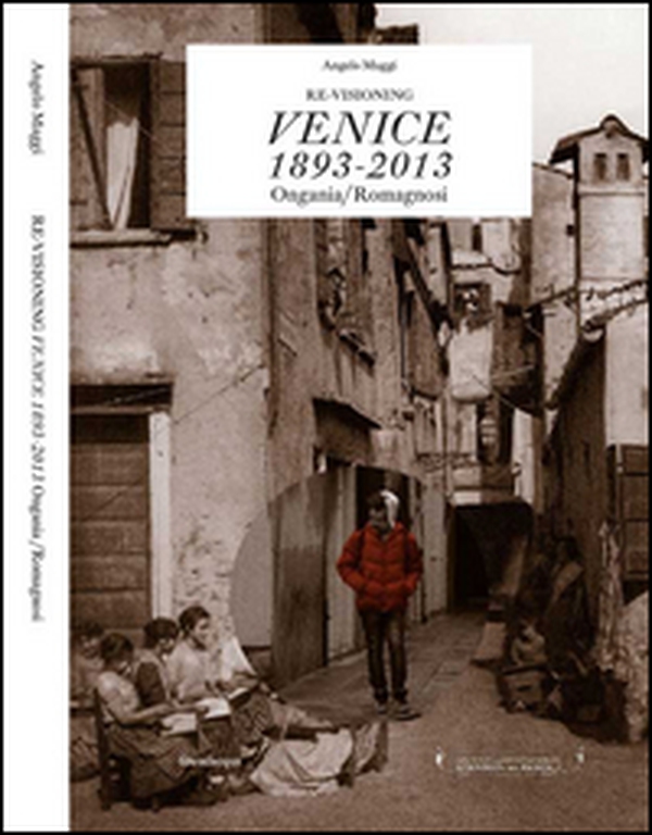Re-visioning Venice 1893-2013 Ongania/Romagnosi - Librerie.coop