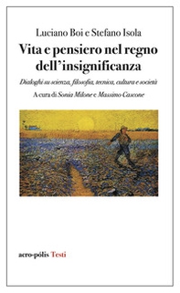 Vita e pensiero nel regno dell'insignificanza. Dialoghi su scienza, filosofia, tecnica, cultura e società - Librerie.coop