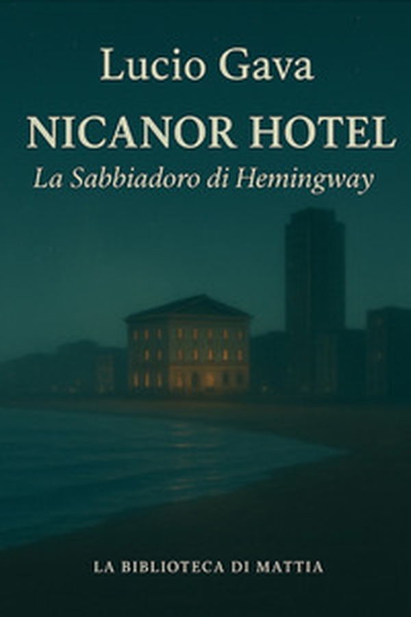 Nicanor Hotel. La Sabbiadoro di Hemingway - Librerie.coop