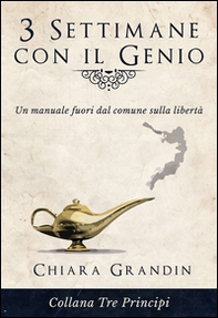 3 settimane con il genio. Un manuale fuori dal comune sulla libertà - Librerie.coop