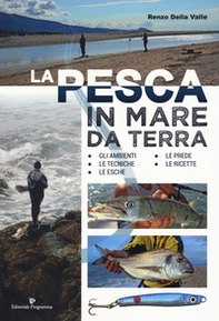 La pesca in mare da terra. Gli ambienti, le tecniche, le esche, le prede, le ricette - Librerie.coop