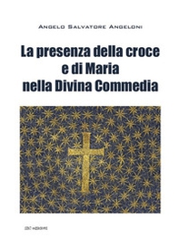 La presenza di Maria e della croce nella Divina Commedia - Librerie.coop La presenza di Maria e della croce nella Divina Commedia - Librerie.coop