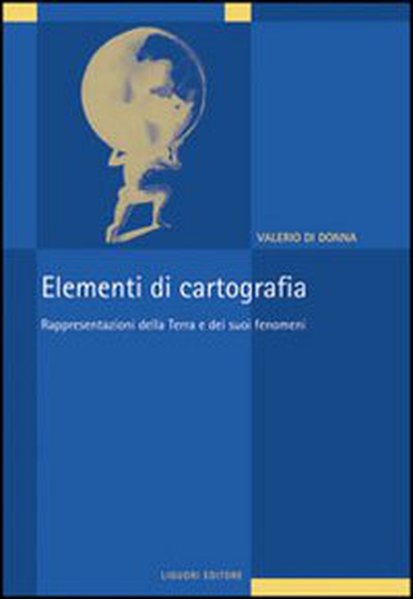 Elementi di cartografia. Rappresentazioni della terra e dei suoi fenomeni - Librerie.coop Elementi di cartografia. Rappresentazioni della terra e dei suoi fenomeni - Librerie.coop