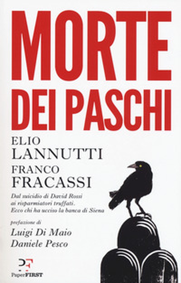 Morte dei Paschi. Dal suicidio di David Rossi ai risparmiatori truffati. Ecco chi ha ucciso la banca di Siena - Librerie.coop Morte dei Paschi. Dal suicidio di David Rossi ai risparmiatori truffati. Ecco chi ha ucciso la banca di Siena - Librerie.coop