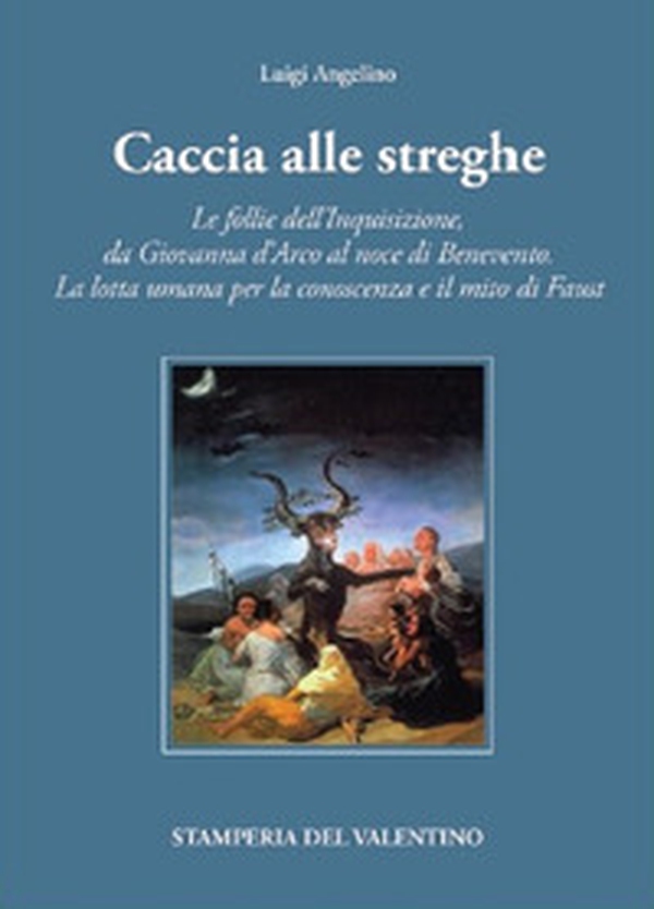 Caccia alle Streghe. Le follie dell'Inquisizione, da Giovanna d'Arco al noce di Benevento. La lotta umana per la conoscenza e il mito di Faust - Librerie.coop Caccia alle Streghe. Le follie dell'Inquisizione, da Giovanna d'Arco al noce di Benevento. La lotta umana per la conoscenza e il mito di Faust - Librerie.coop