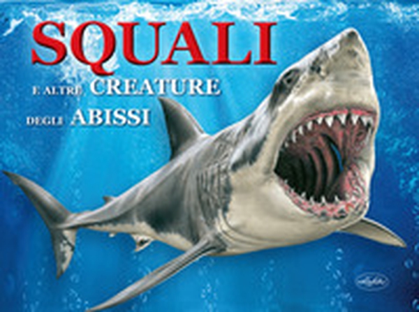 Squali e altre creature degli abissi - Librerie.coop Squali e altre creature degli abissi - Librerie.coop