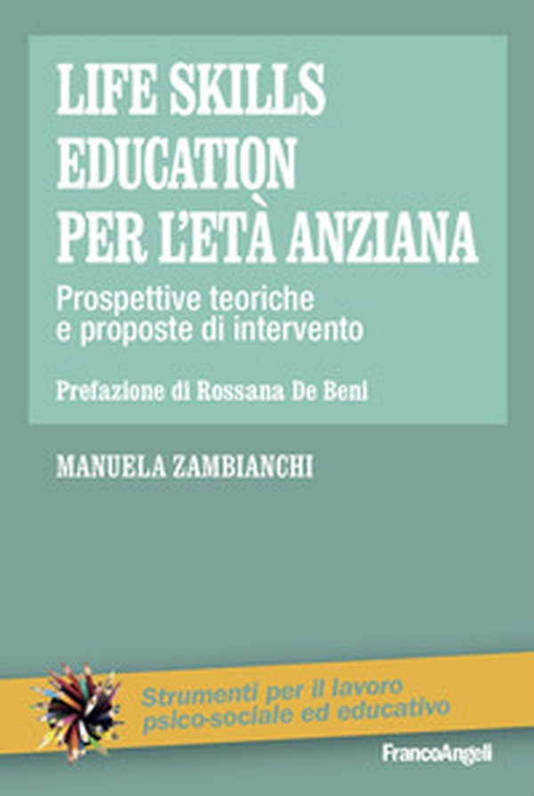 Life skills education per l'età anziana. Prospettive teoriche e proposte di intervento - Librerie.coop Life skills education per l'età anziana. Prospettive teoriche e proposte di intervento - Librerie.coop