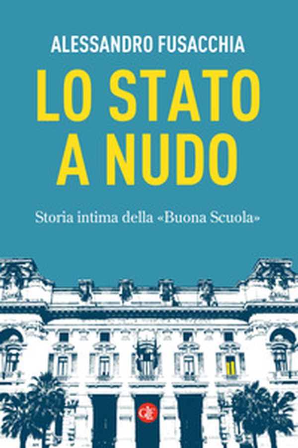 Lo Stato a nudo. Storia intima della «Buona Scuola» - Librerie.coop Lo Stato a nudo. Storia intima della «Buona Scuola» - Librerie.coop
