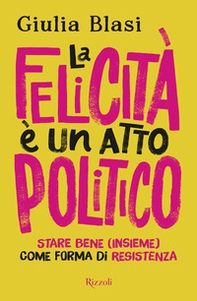 La felicità è un atto politico. Stare bene (insieme) come forma di resistenza - Librerie.coop