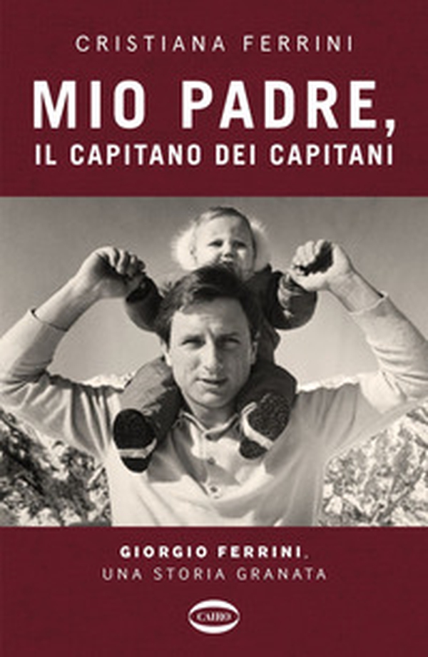 Mio padre, il capitano dei capitani. Giorgio Ferrini, una storia granata - Librerie.coop Mio padre, il capitano dei capitani. Giorgio Ferrini, una storia granata - Librerie.coop