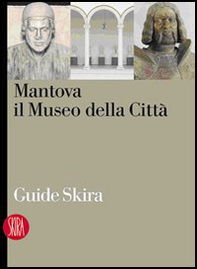 Mantova. Il museo della città - Librerie.coop
