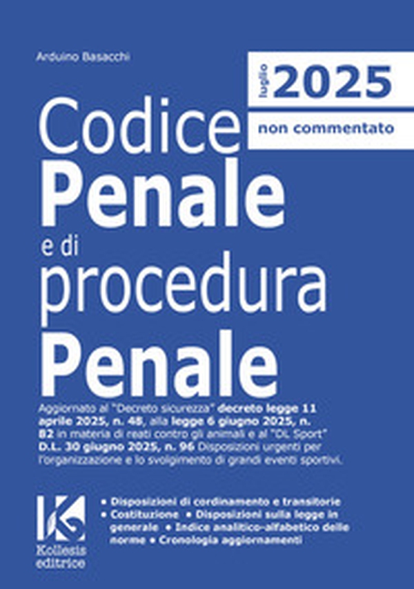 Codice penale e di procedura penale 2025. Aggiornato al Decreto sicurezza D.L. n. 48/2025, alla L. n. 82/2025 in materia di reati contro gli animali e al «DL Sport» D.L. n. 96/2025 Disposizioni urgenti per l'organizzazione e lo svolgimento di grandi event - Librerie.coop Codice penale e di procedura penale 2025. Aggiornato al Decreto sicurezza D.L. n. 48/2025, alla L. n. 82/2025 in materia di reati contro gli animali e al «DL Sport» D.L. n. 96/2025 Disposizioni urgenti per l'organizzazione e lo svolgimento di grandi event - Librerie.coop
