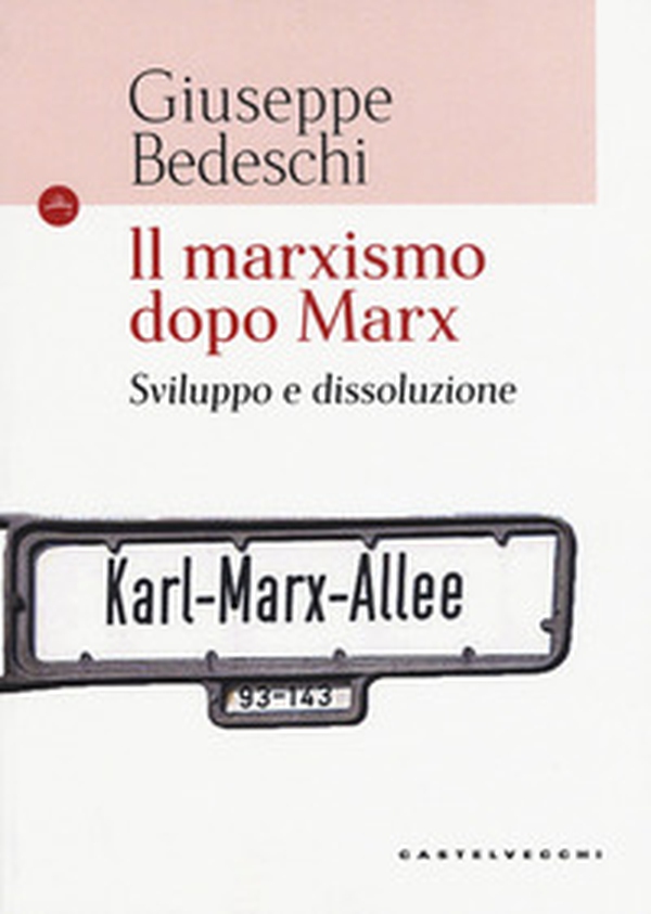 Il marxismo dopo Marx. Sviluppo e dissoluzione - Librerie.coop Il marxismo dopo Marx. Sviluppo e dissoluzione - Librerie.coop