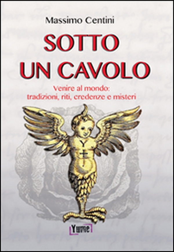 Sotto un cavolo. Venire al mondo. Tradizioni, riti, credenze e misteri - Librerie.coop Sotto un cavolo. Venire al mondo. Tradizioni, riti, credenze e misteri - Librerie.coop