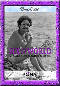 Sex and the world. Viaggi gay e rock'n roll - Librerie.coop