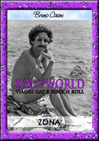 Sex and the world. Viaggi gay e rock'n roll - Librerie.coop Sex and the world. Viaggi gay e rock'n roll - Librerie.coop