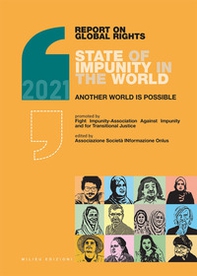 Report on global rights 2021. State of impunity in the world. Another world is possible - Librerie.coop