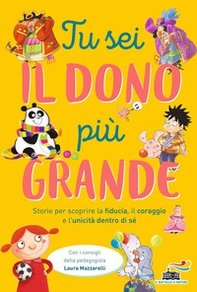 Tu sei il dono più grande. Storie per scoprire la fiducia, il coraggio e l'unicità dento di sé - Librerie.coop Tu sei il dono più grande. Storie per scoprire la fiducia, il coraggio e l'unicità dento di sé - Librerie.coop